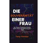 DIE SOUVERÄNITÄT EINER FRAU: Der Weg zur Freiheit von toxischen Zyklen und zur Rückgewinnung Ihrer Kraft
