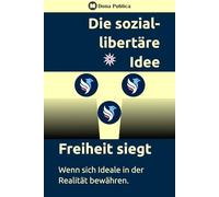Die sozial-libertäre Idee: Ein Bekenntnis zur Zukunft des Westens.