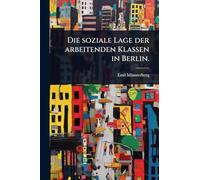 Die soziale Lage der arbeitenden Klassen in Berlin.