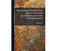 Die Sozialhygiene Der Juden Und Des Altorientalischen Völkerkreises
