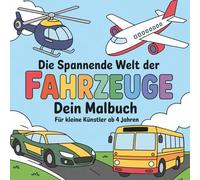 Die spannende Welt der Fahrzeuge. Dein Malbuch. Für kleine Entdecker ab 4 Jahren