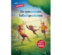 Die spannendsten Fußballgeschichten: Mit Silbentrennung, 12 mitreißende Geschichten über König Fußball, 1. Klasse