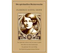Die spirituellen Meisterwerke von Florence Scovel Shinn