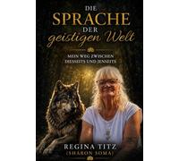 Die Sprache der geistigen Welt: Mein Weg zwischen Diesseits und Jenseits
