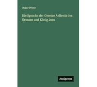 Die Sprache der Gesetze Aelfreds des Grossen und König Jnes