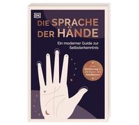Die Sprache der Hände - ein moderner Guide zur Selbsterkenntnis: Eine Einführung in die Kunst des Handlesens. Was die Hände über das wahre Ich verraten