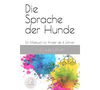 Die Sprache der Hunde: Ein Malbuch für Kinder ab 4 Jahren