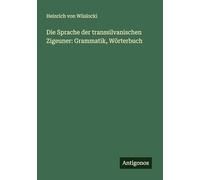 Die Sprache der transsilvanischen Zigeuner: Grammatik, Wörterbuch