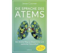 Die Sprache des Atems: Der direkte Weg zu körperlicher und seelischer Gesundhei