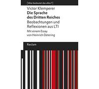 Die Sprache des Dritten Reiches. Beobachtungen und Reflexionen aus LTI: Mit einem Essay von Heinrich Detering. [Was bedeutet das alles?]: 14065