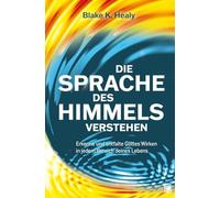 Die Sprache des Himmels verstehen: Erkenne und entfalte Gottes Wirken in jedem Bereich deines Lebens
