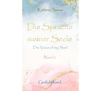 Die Sprache meiner Seele - The Voice of my Soul: Band 2