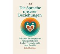 Die Sprache unserer Beziehungen: Mit dem Enneagramm Nähe gestalten in Liebe, Freundschaft und Familie