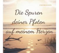 Die Spuren deiner Pfoten auf meinem Herzen: UNVERGESSEN Trauer um den Hund: Trostvolles Geschenkbuch als moderne Beileidskarte und einfühlsames ... Tage der Trauer um das geliebte Haustier.