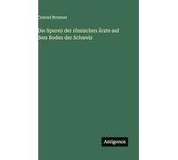 Die Spuren der römischen Ärzte auf dem Boden der Schweiz
