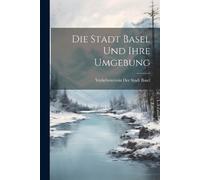 Die Stadt Basel und ihre Umgebung (Tascabile)