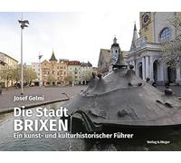 Die Stadt Brixen. Ein kunst und kulturhistorischer Führer