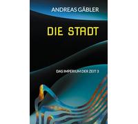 Die Stadt: Das Imperium der Zeit 3