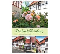 Die Stadt Hornburg (Wandkalender 2026 DIN A4 hoch), CALVENDO Monatskalender: Die Stadt Hornburg ist ein Ortsteil von Schladen-Werla und liegt im Landkreis Wolfenbüttel.