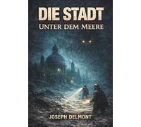 Die Stadt unter dem Meere: Vollständige und kommentierte Ausgabe