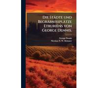 Die Städte und Begräbnissplätze Etruriens von George Dennis.