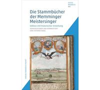 Die Stammbücher der Memminger Meistersinger: Edition mit historischer Einleitung