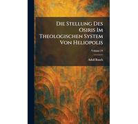 Die Stellung Des Osiris Im Theologischen System Von Heliopolis
