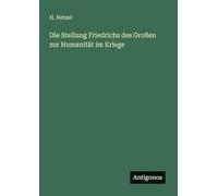 Die Stellung Friedrichs des Großen zur Humanität im Kriege