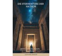 Die Sternentore der Hathor: Ägyptische Priesterinnen, kosmisches Wissen und die vergessenen Pfade zur Akasha-Chronik