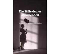 Die Stille deiner Abwesenheit: Worte, die nie gesprochen wurden