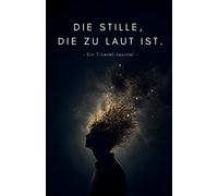 DIE STILLE, DIE ZU LAUT IST.: - Ein 7-Level-Journal -