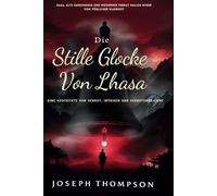 Die stille Glocke von Lhasa: Eine Geschichte von Verrat, Intrigen und verbotener Liebe