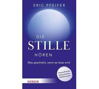 Die Stille hören: Was geschieht, wenn es leise wird. Deutschlands bekanntester Stilleforscher