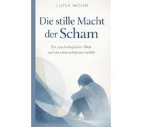 Die stille Macht der Scham: Ein psychologischer Blick auf ein unterschätztes Gefühl