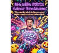 Die stille Stärke deiner Emotionen: Wie emotionale Intelligenz echte Widerstandskraft entstehen lässt