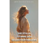 Die stille Stimme des Selbstvertrauens: Lebe frei. Sprich ehrlich. Sei du selbst.