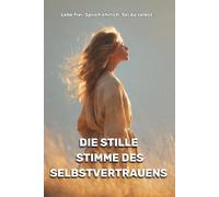 Die stille Stimme des Selbstvertrauens: Lebe frei. Sprich ehrlich. Sei du selbst.