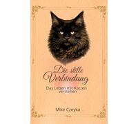 Die stille Verbindung: Das Leben mit Katzen verstehen