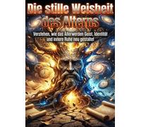 Die stille Weisheit des Alterns: Verstehen, wie das Älterwerden Geist, Identität und innere Ruhe neu gestaltet