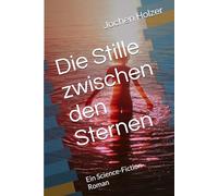 Die Stille zwischen den Sternen: Ein Science-Fiction-Roman