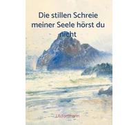 Die stillen Schreie meiner Seele hörst du nicht