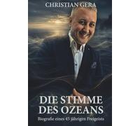 Die Stimme des Ozeans: Biografie eines 45 jährigen Freigeists Christian Gera