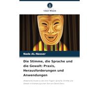 Die Stimme, die Sprache und die Gewalt: Praxis, Herausforderungen und Anwendungen: Analytische Studie zu den drei Fragen: Sprache, Stimme und Gewalt im dramaturgischen Text von Daniel Danis