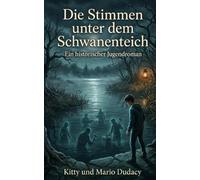 Die Stimmen unter dem Schwanenteich: Ein historischer Jugendroman