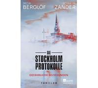Die Stockholm Protokolle: Gefährliche Beziehungen | Der neue Thriller des Bestsellerautors aus Schweden