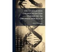 Die Stofflichen Grundlagen Der Vererbung Im Organischen Reich