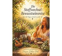 Die Stoffwechsel Bewusstseins Reise: 60 Tage zurück zu Dir