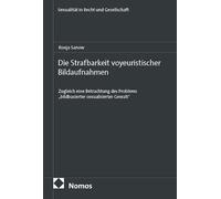 Die Strafbarkeit voyeuristischer Bildaufnahmen: Zugleich eine Betrachtung des Problems "bildbasierter sexualisierter Gewalt"