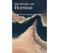 Die Straße von Hormuz: Anatomie einer globalen Abhängigkeit