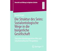 Die Struktur des Seins: Sozialontologische Wege in die bürgerliche Gesellschaft: Zwischen kleinbürgerlicher Wut und rebellionsethischer Perspektive: ... Wut Und Rebellionsethischer Perspektive
